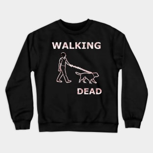 Walking my dog Dead Crewneck Sweatshirt